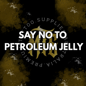 Why It's Time to Rethink Petroleum Jelly in Your Tattoo Studio